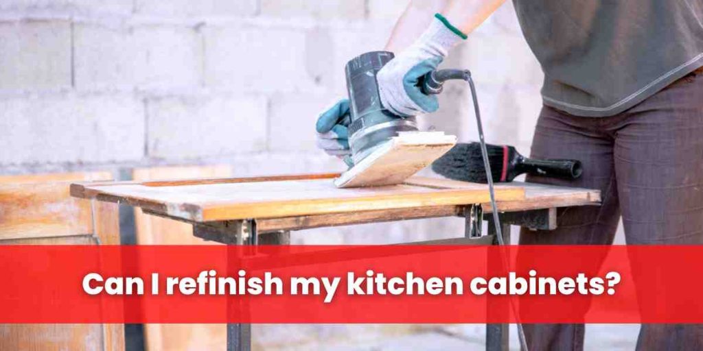 Can I refinish my kitchen cabinets?