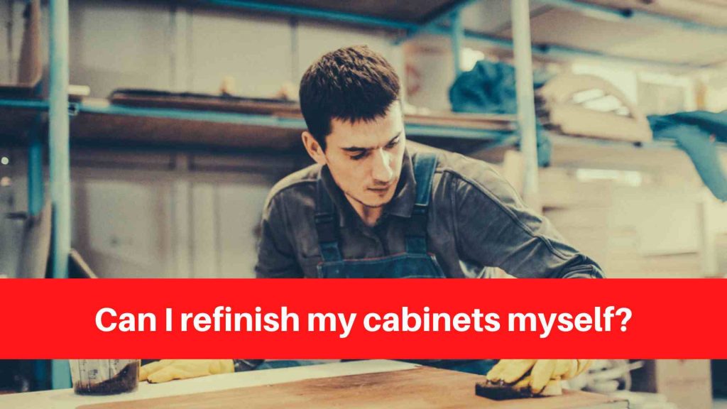Can I refinish my cabinets myself