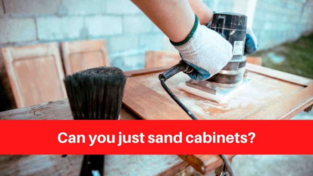 Can you just sand cabinets