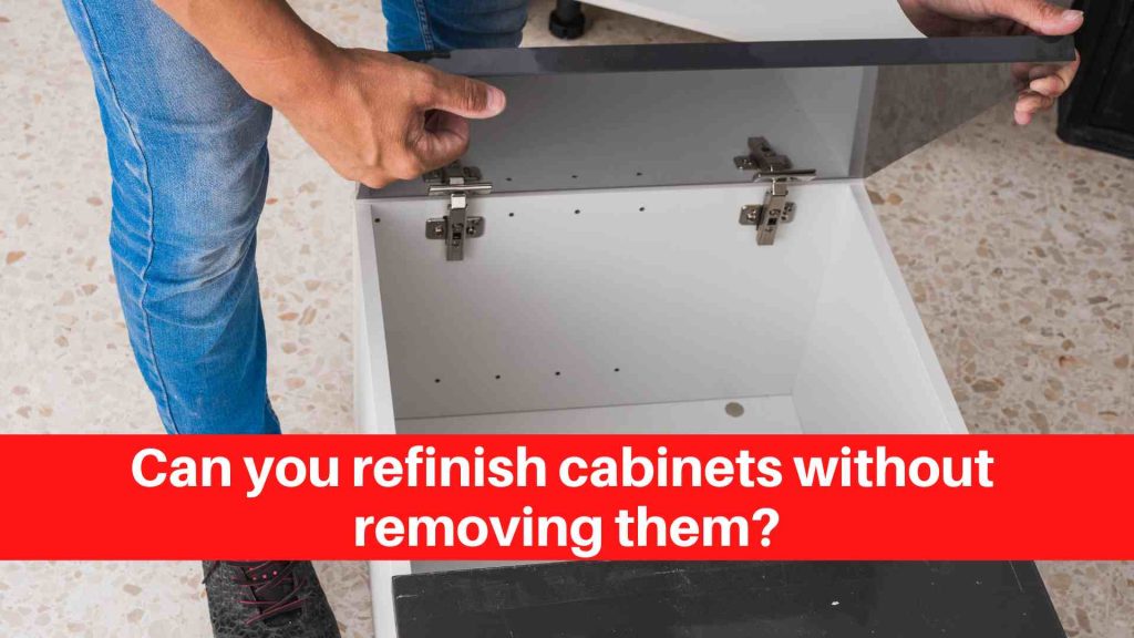Can you refinish cabinets without removing them