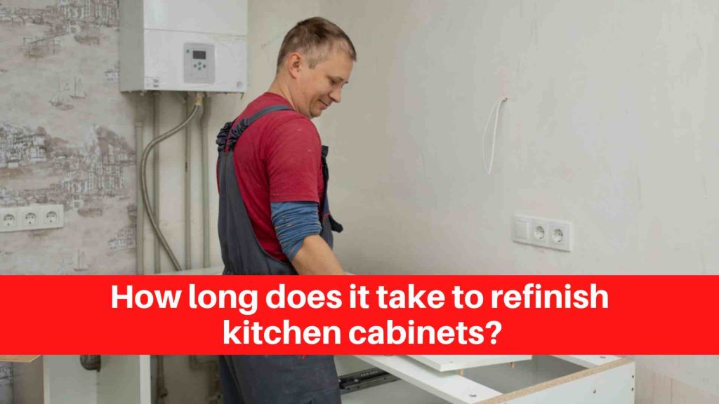 How long does it take to refinish kitchen cabinets