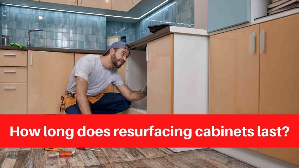 How long does resurfacing cabinets last