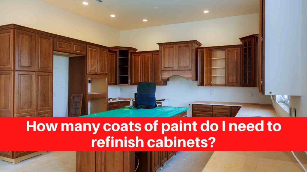 How many coats of paint do I need to refinish cabinets