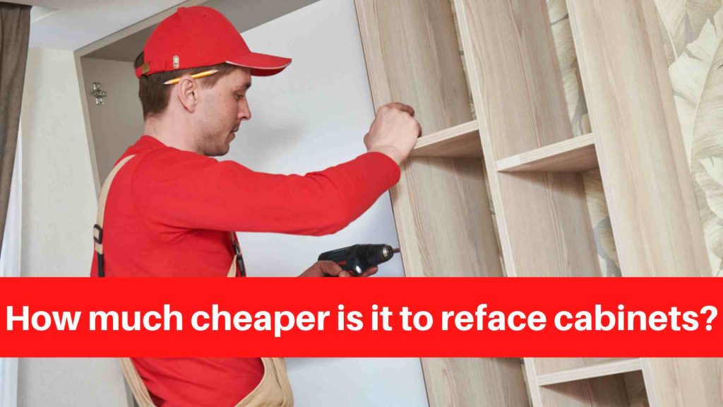 How much cheaper is it to reface cabinets
