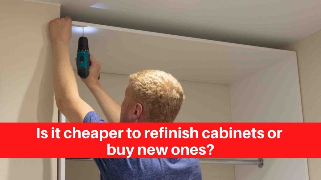 Is it cheaper to refinish cabinets or buy new ones