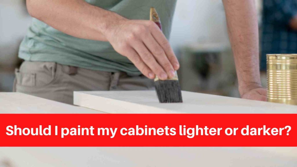 Should I paint my cabinets lighter or darker