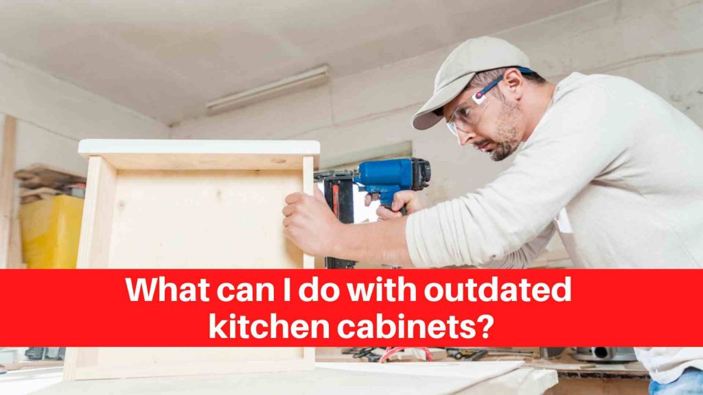What can I do with outdated kitchen cabinets