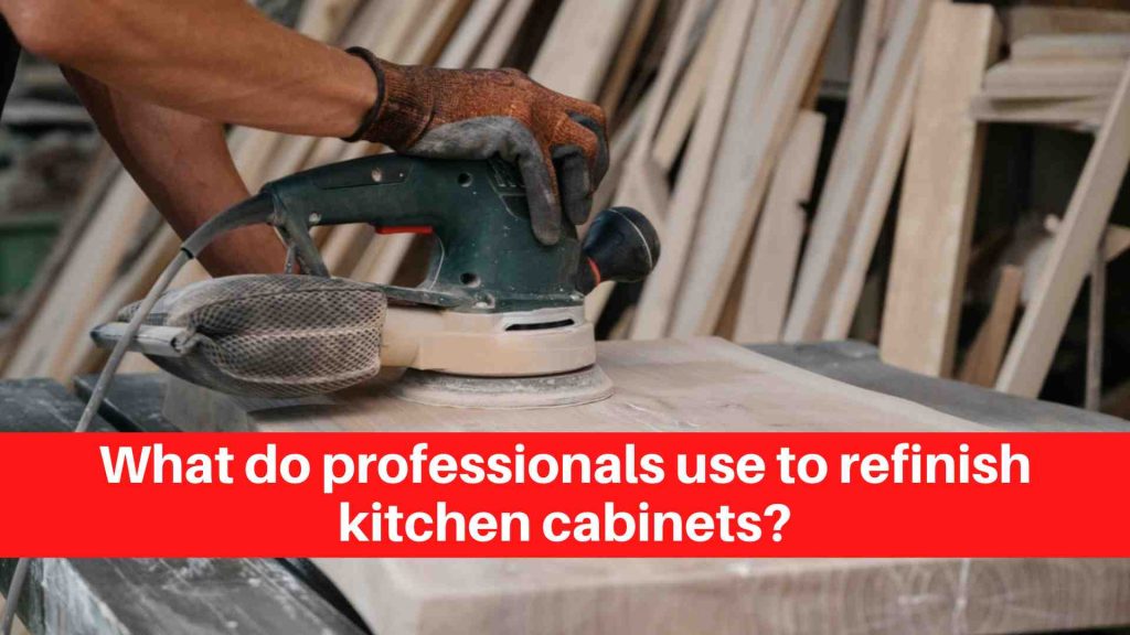 What do professionals use to refinish kitchen cabinets