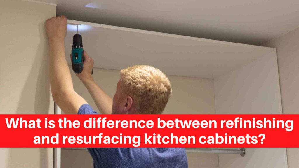 What is the difference between refinishing and resurfacing kitchen cabinets