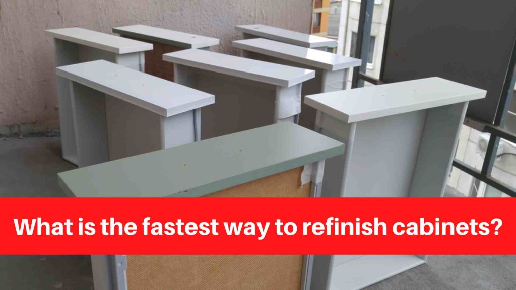 What is the fastest way to refinish cabinets